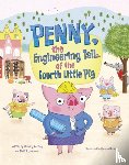Derting, Kimberly, Johannes, Shelli R. - Penny, the Engineering Tail of the Fourth Little Pig