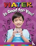 Koster, Gloria - Water Is Good for You!