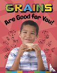Koster, Gloria - Grains Are Good for You!