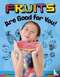 Koster, Gloria - Fruits Are Good for You!