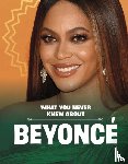 Schuh, Mari - What You Never Knew About Beyonce