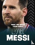 Kerry, Isaac - What You Never Knew About Lionel Messi
