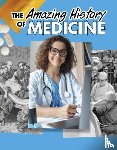Capps, Heather Murphy - The Amazing History of Medicine