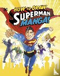 Harbo, Christopher (Acquisitions Editor) - How to Draw Superman Manga!
