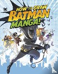 Harbo, Christopher (Acquisitions Editor) - How to Draw Batman Manga!