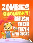 Harper, Benjamin - Zombies Shouldn't Brush Their Teeth with Rocks
