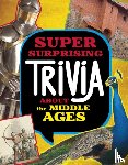 Peterson, Megan Cooley - Super Surprising Trivia About the Middle Ages
