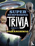 Peterson, Megan Cooley - Super Surprising Trivia About the Paranormal