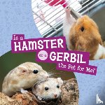 Schuh, Mari - Is a Hamster or a Gerbil the Pet for Me?