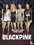 Bolte, Mari - What You Never Knew About Blackpink