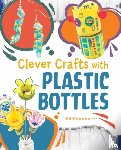 Luciow, Chelsey - Clever Crafts with Plastic Bottles