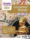 Counsell, Christine, Worth, Paula, Apps, Kerry, Bailey-Watson, Will - Changing Histories for KS3: Connected Worlds, c.1000–c.1600