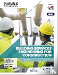 Tanner, Peter, Jones, Stephen, Jones, Mike, Leahy, Tom - Building Services Engineering for Construction T Level: Core