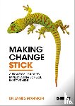 Mannion, James - Making Change Stick: A Practical Guide to Implementing School Improvement