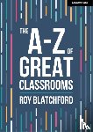 Blatchford, Roy - The A-Z of Great Classrooms