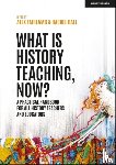Fairlamb, Alex, Ball, Rachel - What is History Teaching, Now? A practical handbook for all history teachers and educators