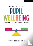 Colquhoun, Kirsten - A Practical Guide to Pupil Wellbeing: Strategies for classroom teachers