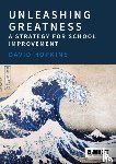 Hopkins, David - Unleashing Greatness – a strategy for school improvement