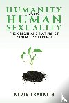 Franklin, Kevin - Humanity and Human Sexuality: The Origin and Nature of Sexual Preference
