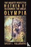 Kalamaras, Vasso L. - The Highest Priestess: Mother of Alexander the Great, Olympia