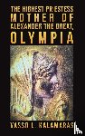 Kalamaras, Vasso L. - The Highest Priestess: Mother of Alexander the Great, Olympia