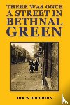 Houghton, Derek - There was Once a Street in Bethnal Green