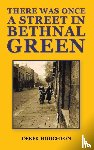 Houghton, Derek - There was Once a Street in Bethnal Green