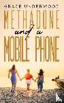 Underwood, Grace - Methadone and a Mobile Phone
