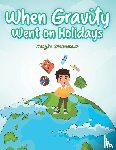 Shrivastava, Marijke - When Gravity went on Holidays