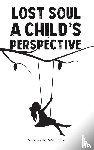 Williams, Arrabella - Lost Soul: A Child's Perspective