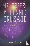Costea, Thom - 47 Trees: A Cosmic Crusade Part 1