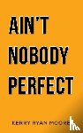 Moore, Kerry Ryan - Ain't Nobody Perfect