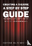 Elliott, Christopher John - Creating a Theatre – A Step by Step Guide