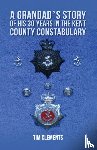 Clements, Tim - A Grandad's Story of His 30 years in the Kent County Constabulary