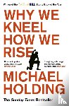 Holding, Michael - Why We Kneel How We Rise