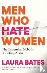 Bates, Laura - Men Who Hate Women