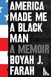 Farah, Boyah J - America Made Me a Black Man