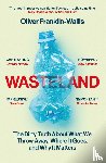 Franklin-Wallis, Oliver - Wasteland - The Dirty Truth About What We Throw Away, Where It Goes, and Why It Matters