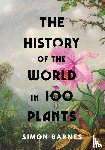 Barnes, Simon - The History of the World in 100 Plants