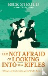 Stroud, Rick - I Am Not Afraid of Looking into the Rifles