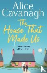 Cavanagh, Alice - The House That Made Us