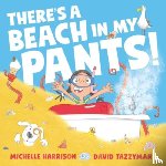 Harrison, Michelle - There's A Beach in My Pants!