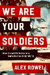 Rowell, Alex - We Are Your Soldiers