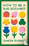 Barnes, Simon - How to be a Bad Botanist