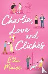 Maise, Ella - Charlie, Love and Cliches