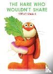 Small, Steve - The Hare Who Wouldn't Share