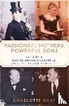 Gray, Charlotte - Passionate Mothers, Powerful Sons