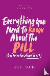 Muir, Kate - Everything You Need to Know About the Pill (but were too afraid to ask)
