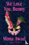 Awad, Mona - We Love You, Bunny