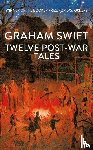Swift, Graham - Twelve Post-War Tales